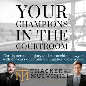 Your champions in the courtroom. Florida personal injury and car accident lawyers with 35 years of combined litigation experience. Thacker & Mulvihill Trial Attorneys.